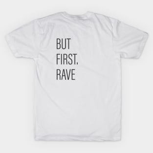 But First Rave! T-Shirt